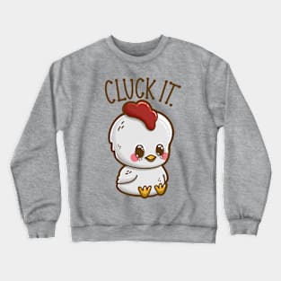 "Cluck It" Snarky Cute Chubby Kawaii Chicken Crewneck Sweatshirt